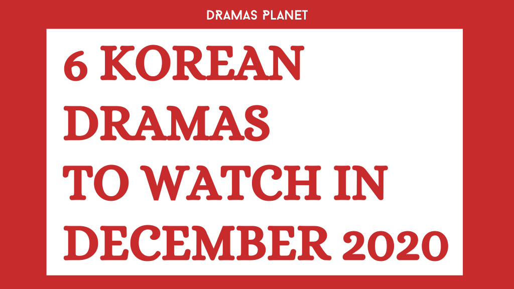 6 Upcoming Korean Dramas in December 2020