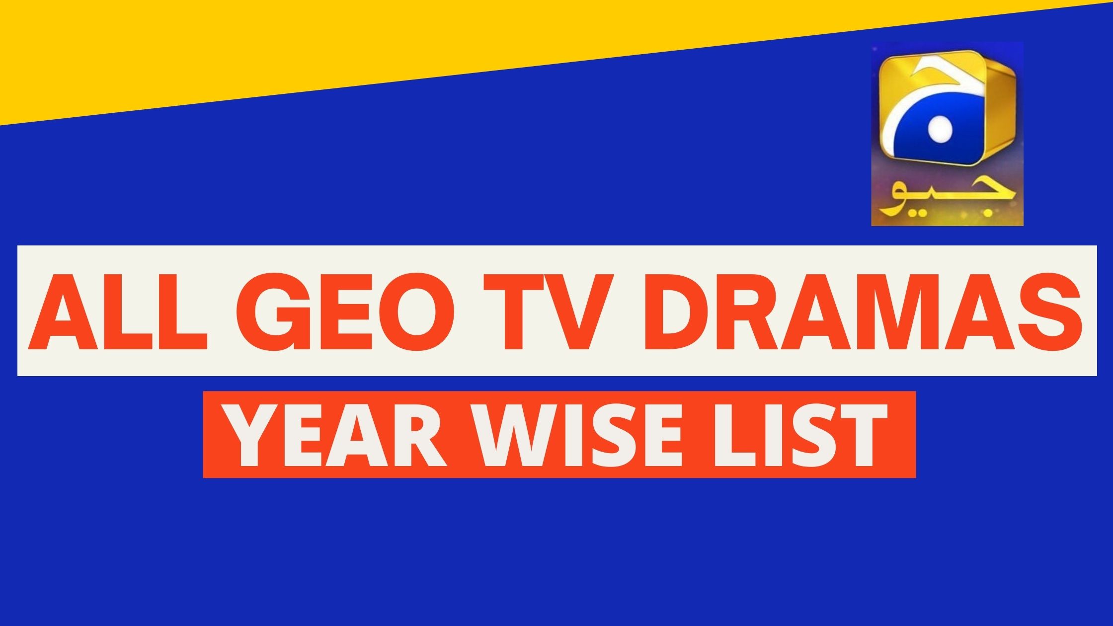All Dramas Released by GEO TV (Year Wise List)