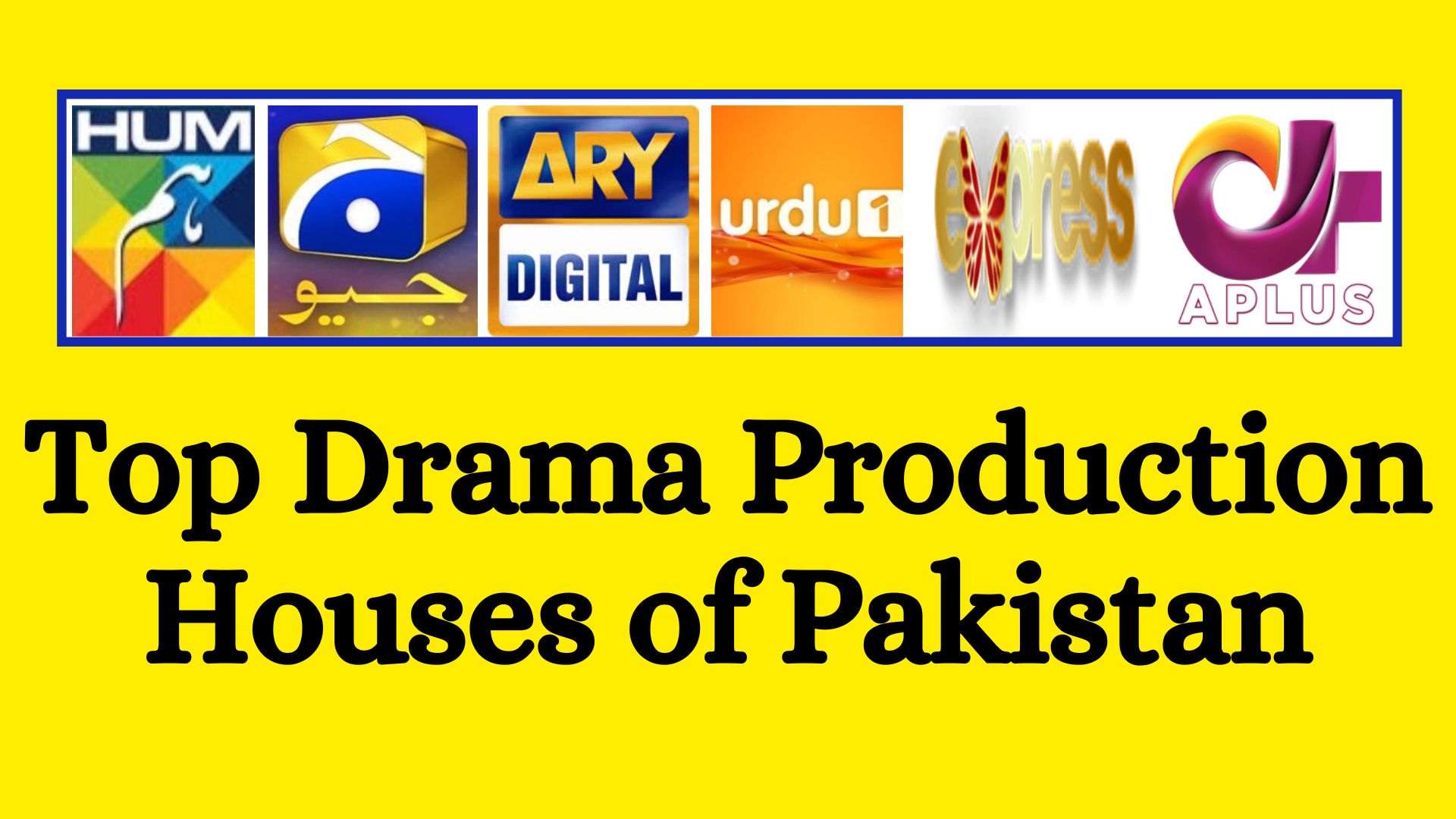 Top Drama Production Houses of Pakistan