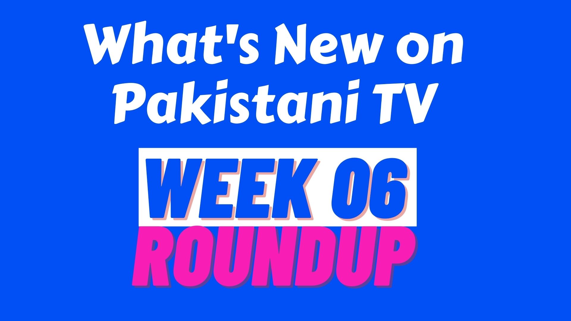 What's New on Pakistani TV
