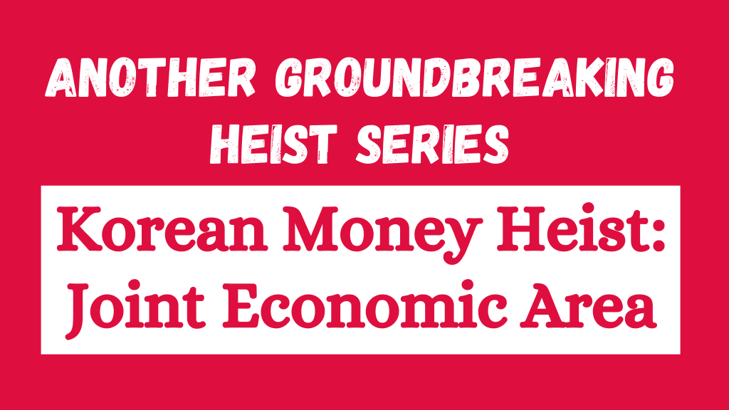 ‘Korean Money Heist Joint Economic Area’