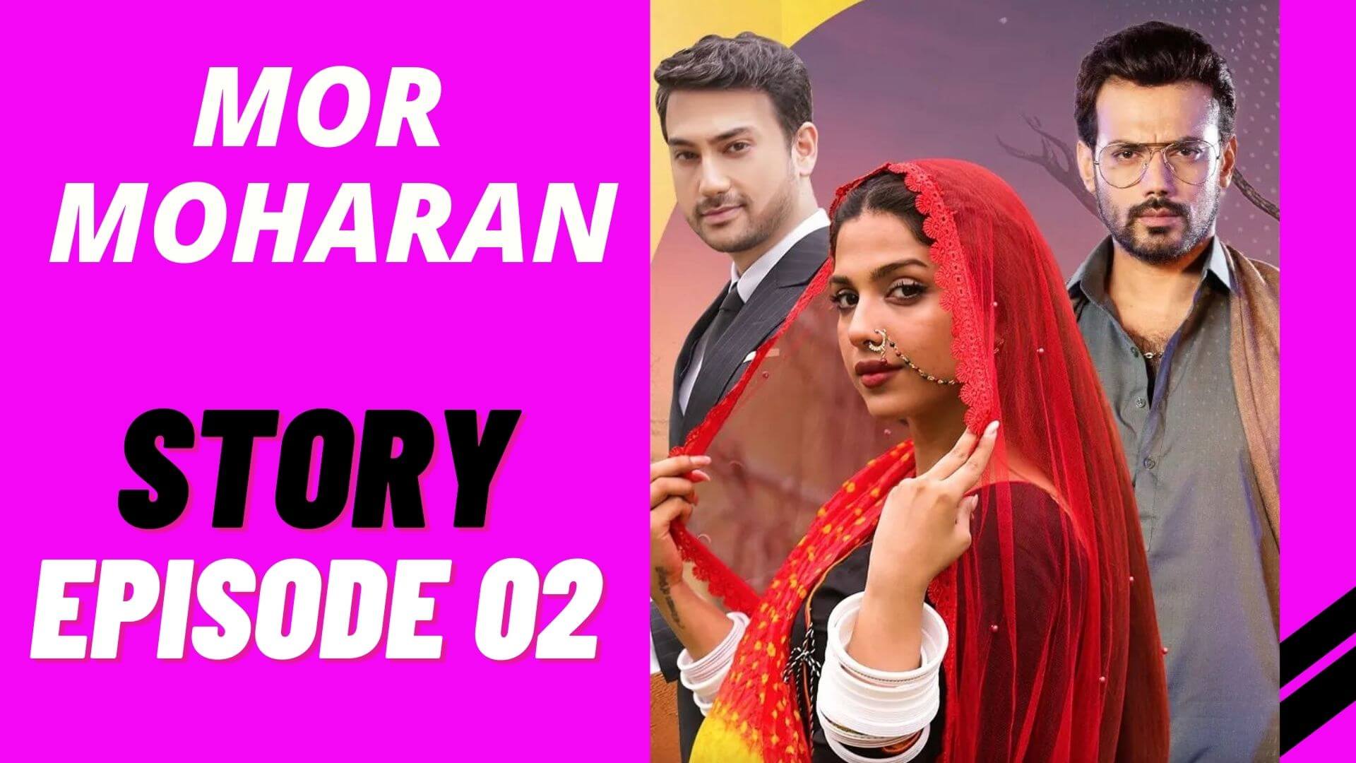 Mor Moharan Episode 02 Story