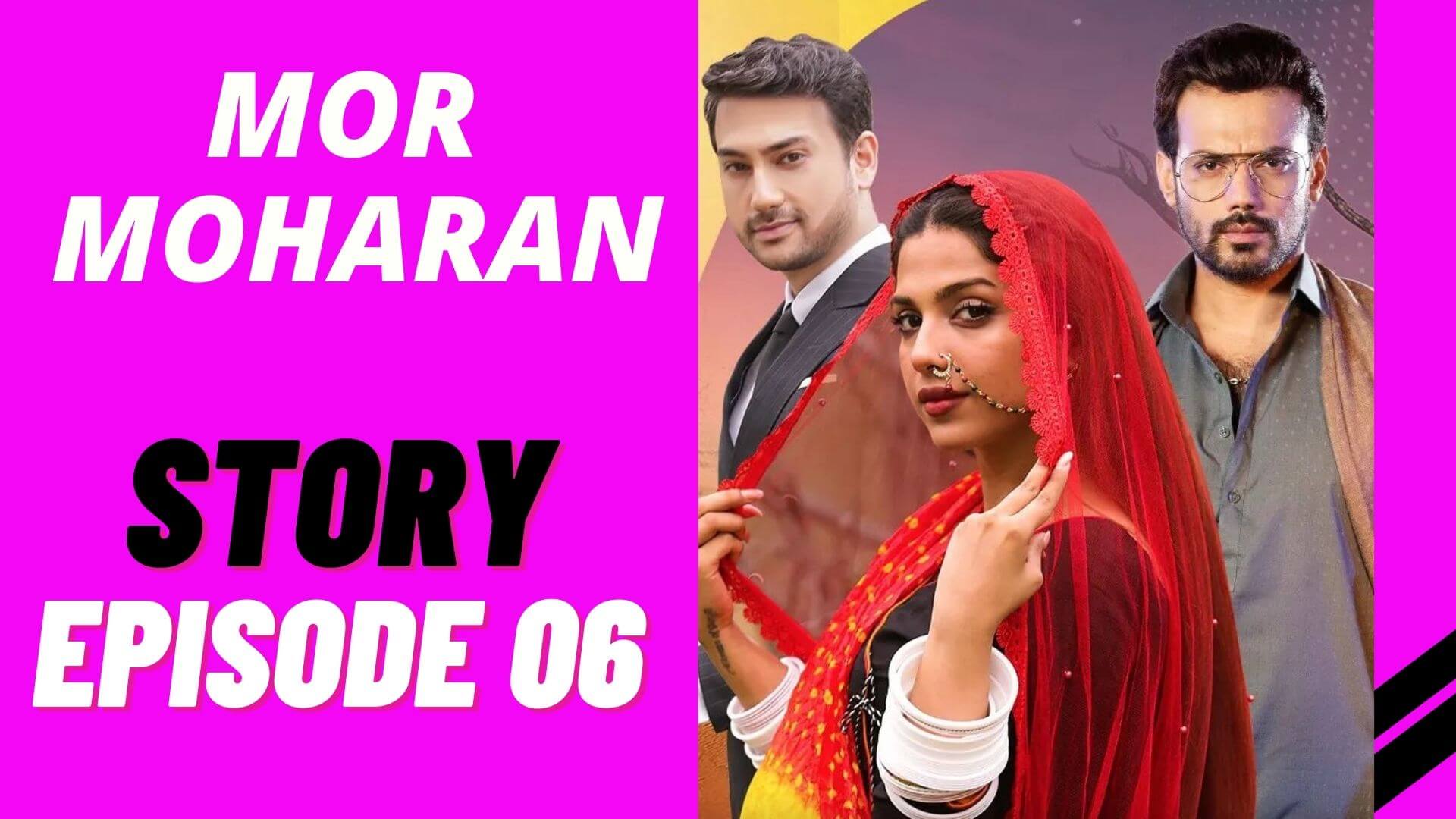 Mor Moharan Episode 06 Story