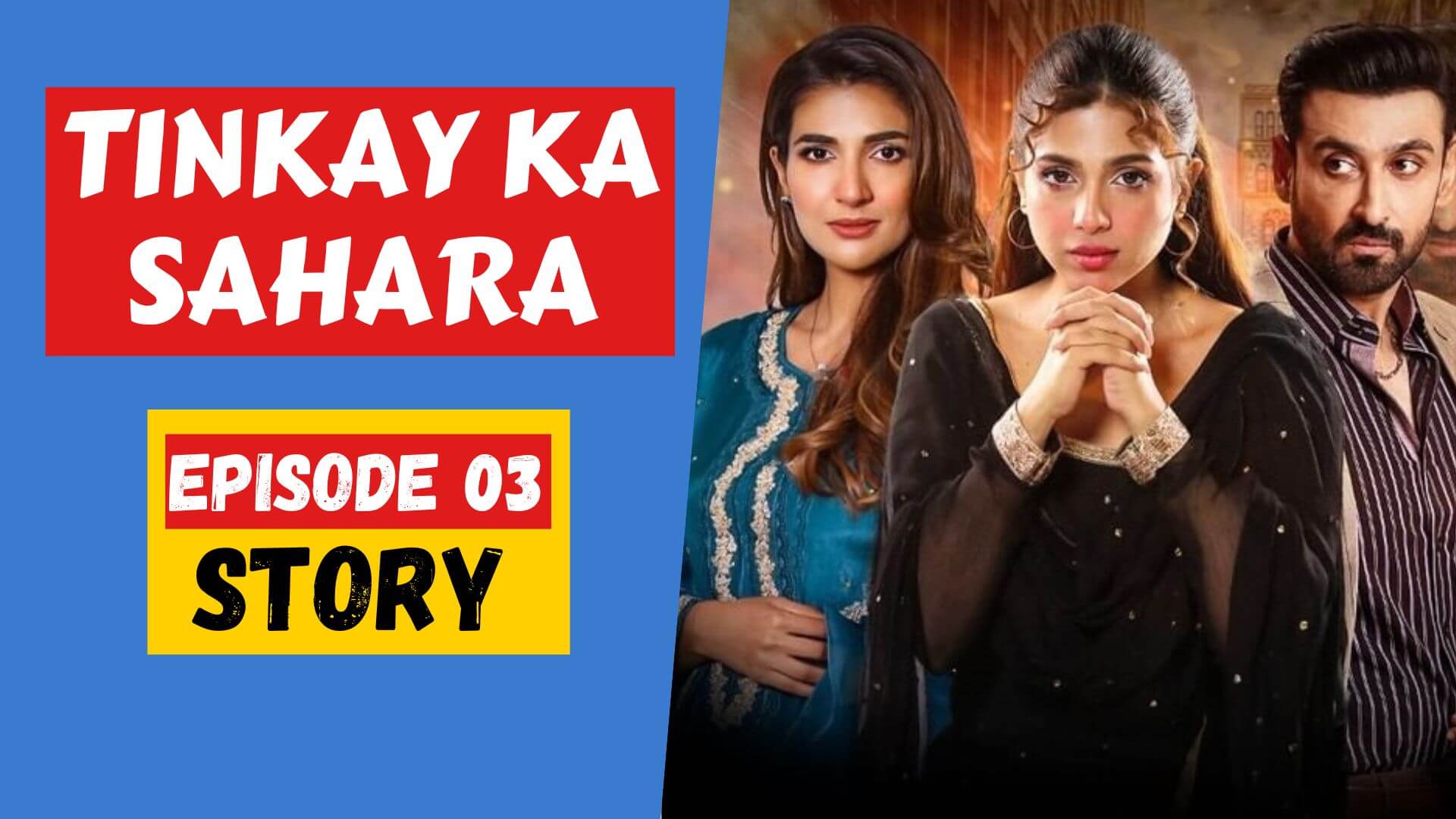 Tinkay Ka Sahara Episode 03 Story